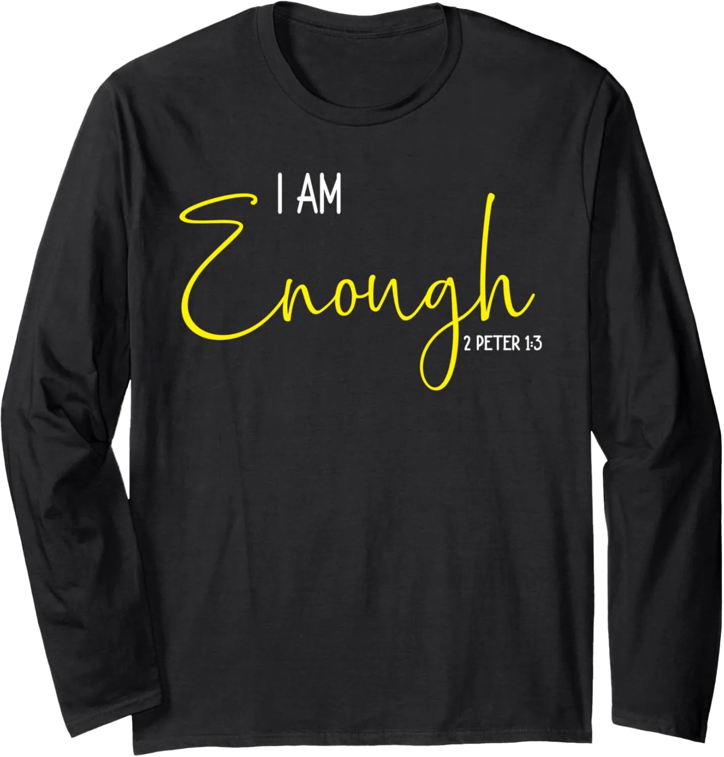 I Am Enough Motivational Quote Inspirational Unisex Long Sleeve T-Shirt